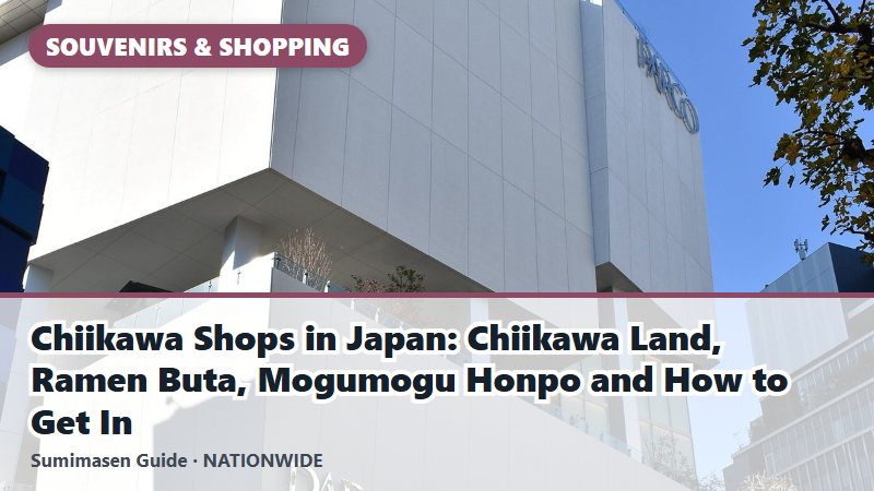 Chiikawa Shops in Japan: Chiikawa Land, Ramen Buta, Mogumogu Honpo and How to Get In