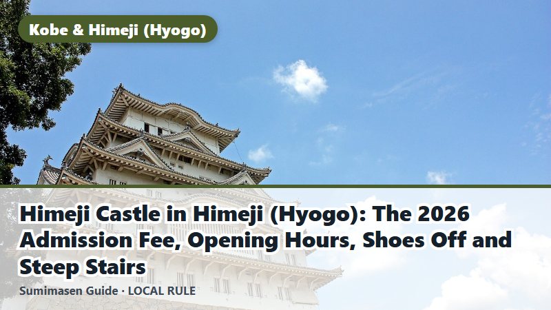 Himeji Castle in Himeji (Hyogo): The 2026 Admission Fee, Opening Hours, Shoes Off and Steep Stairs