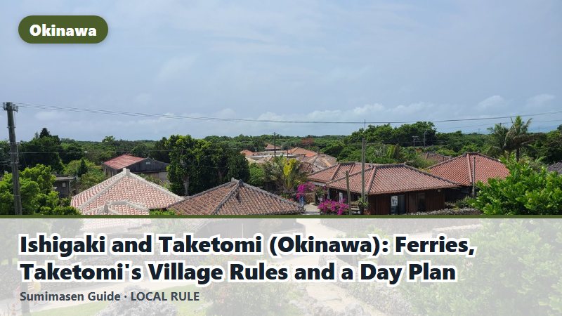 Ishigaki and Taketomi (Okinawa): Ferries, Taketomi's Village Rules and a Day Plan