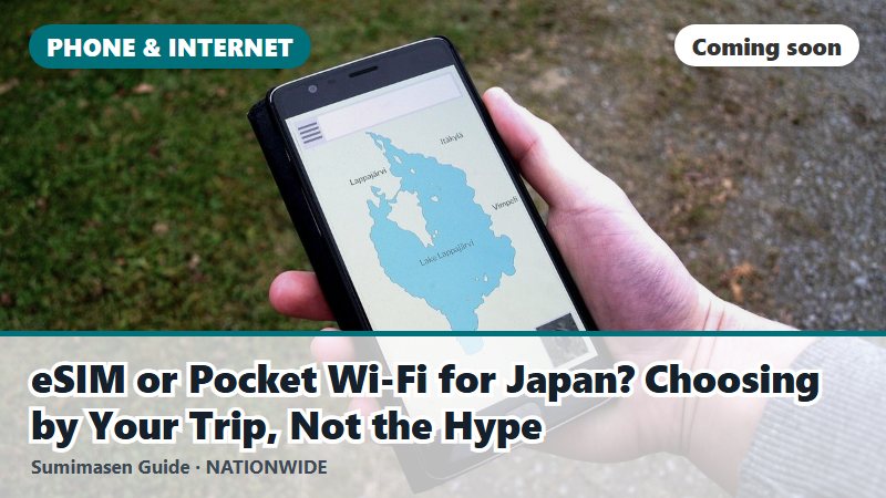 eSIM or Pocket Wi-Fi for Japan? Choosing by Your Trip, Not the Hype (coming soon)