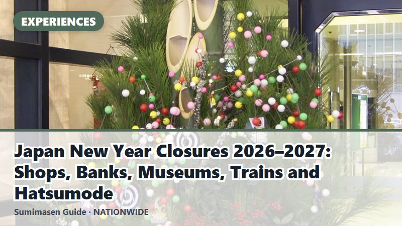 Japan New Year Closures 2026–2027: Shops, Banks, Museums, Trains and Hatsumode