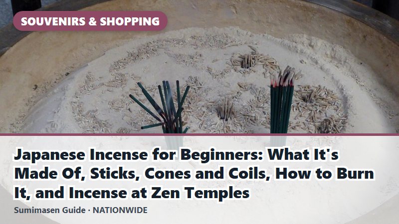 Japanese Incense for Beginners: What It's Made Of, Sticks, Cones and Coils, How to Burn It, and Incense at Zen Temples