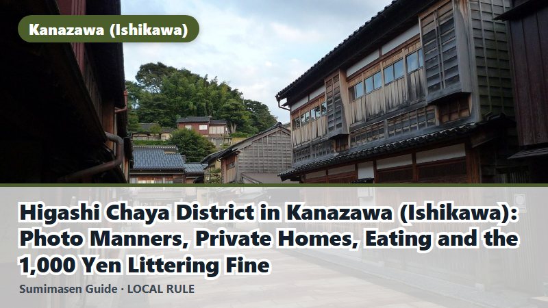 Higashi Chaya District in Kanazawa (Ishikawa): Photo Manners, Private Homes, Eating and the 1,000 Yen Littering Fine
