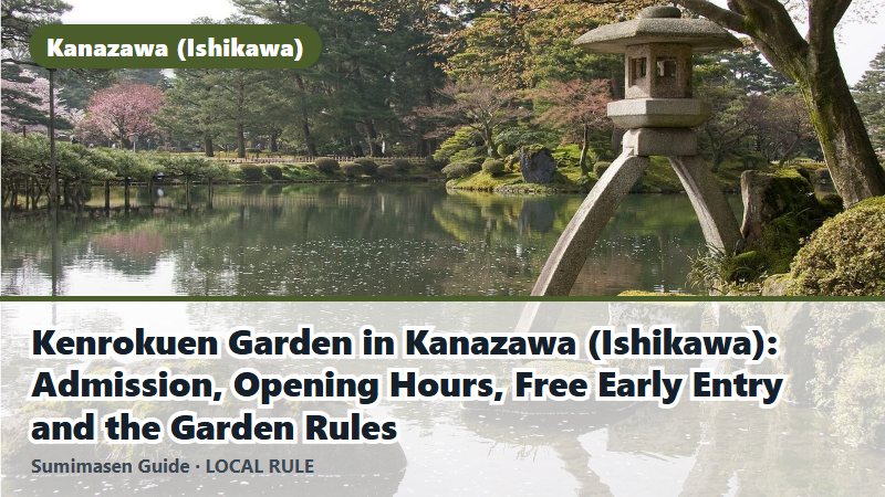 Kenrokuen Garden in Kanazawa (Ishikawa): Admission, Opening Hours, Free Early Entry and the Garden Rules