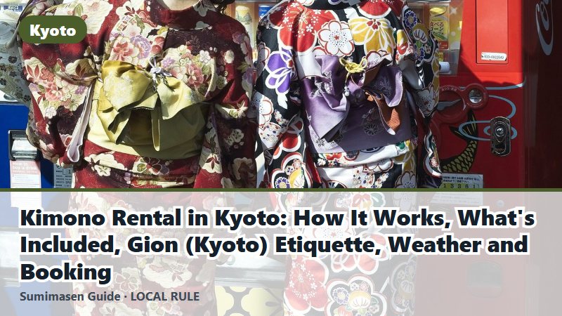 Kimono Rental in Kyoto: How It Works, What's Included, Gion (Kyoto) Etiquette, Weather and Booking