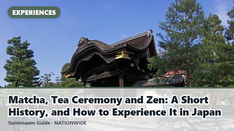Matcha, Tea Ceremony and Zen: A Short History, and How to Experience It in Japan