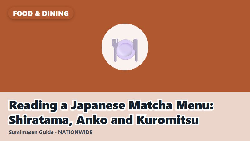 Reading a Japanese Matcha Menu: Shiratama, Anko and Kuromitsu