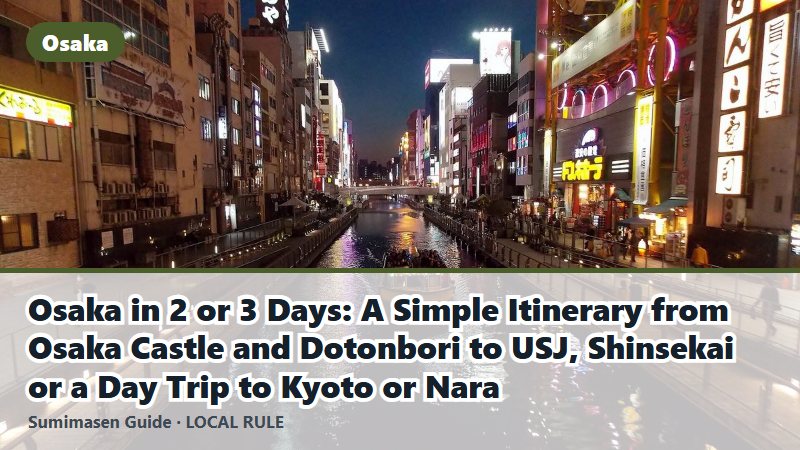 Osaka in 2 or 3 Days: A Simple Itinerary from Osaka Castle and Dotonbori to USJ, Shinsekai or a Day Trip to Kyoto or Nara