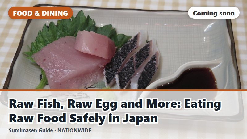 Raw Fish, Raw Egg and More: Eating Raw Food Safely in Japan (coming soon)