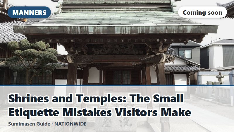 Shrines and Temples: The Small Etiquette Mistakes Visitors Make (coming soon)