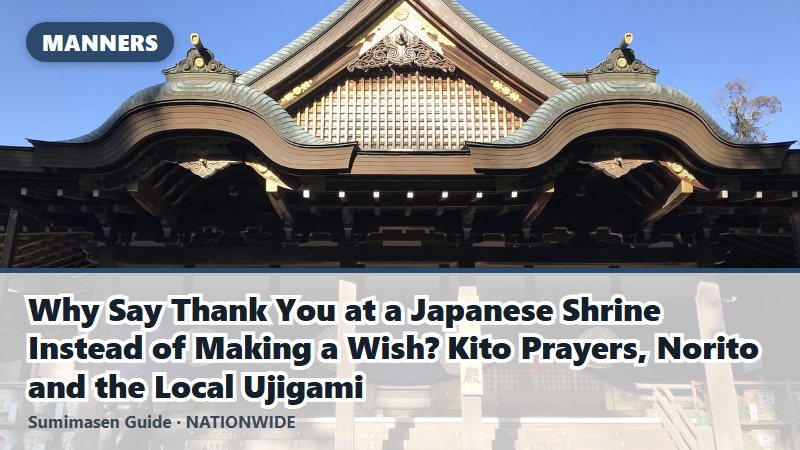 Why Say Thank You at a Japanese Shrine Instead of Making a Wish? Kito Prayers, Norito and the Local Ujigami