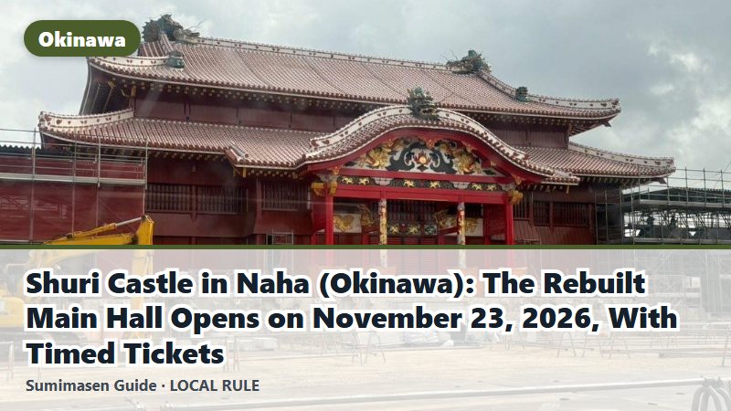 Shuri Castle in Naha (Okinawa): The Rebuilt Main Hall Opens on November 23, 2026, With Timed Tickets