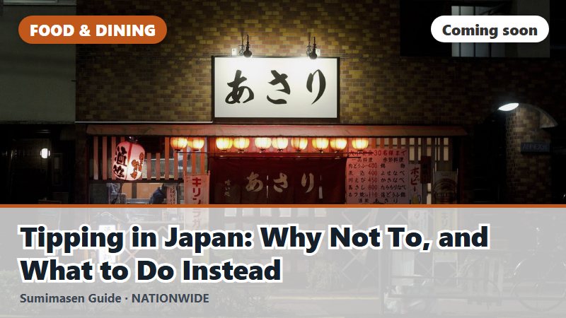 Tipping in Japan: Why Not To, and What to Do Instead (coming soon)