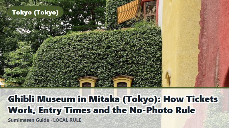 Ghibli Museum in Mitaka (Tokyo): How Tickets Work, Entry Times and the No-Photo Rule