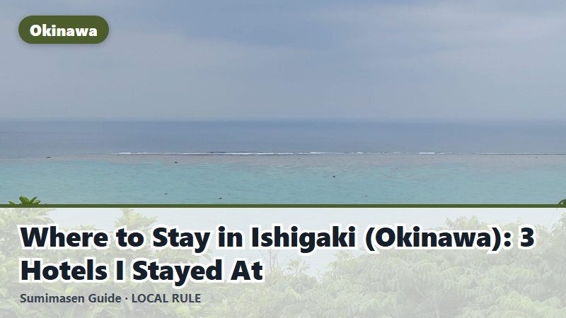 Where to Stay in Ishigaki (Okinawa): 3 Hotels I Stayed At