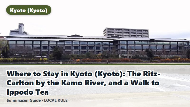 Where to Stay in Kyoto (Kyoto): The Ritz-Carlton by the Kamo River, and a Walk to Ippodo Tea