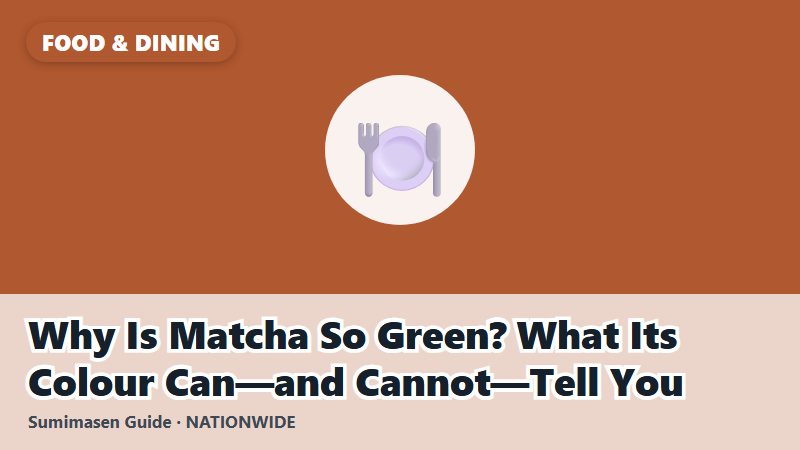 Why Is Matcha So Green? What Its Colour Can—and Cannot—Tell You