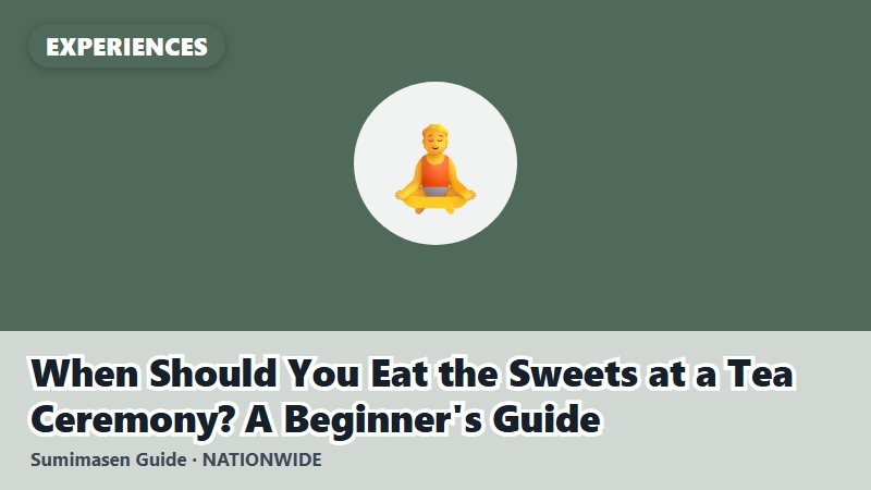 When Should You Eat the Sweets at a Tea Ceremony? A Beginner's Guide